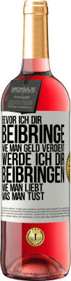 29,95 € Kostenloser Versand | Roséwein ROSÉ Ausgabe Bevor ich dir beibringe, wie man Geld verdient, werde ich dir beibringen, wie man liebt, was man tust Weißes Etikett. Anpassbares Etikett Junger Wein Ernte 2023 Tempranillo