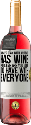 29,95 € Free Shipping | Rosé Wine ROSÉ Edition Always stay with whoever has wine. Problems are you going to have with everyone White Label. Customizable label Young wine Harvest 2025 Tempranillo