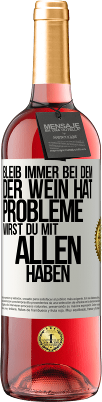 29,95 € Kostenloser Versand | Roséwein ROSÉ Ausgabe Bleib immer bei dem, der Wein hat. Probleme wirst du mit allen haben Weißes Etikett. Anpassbares Etikett Junger Wein Ernte 2024 Tempranillo