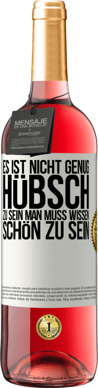 29,95 € Kostenloser Versand | Roséwein ROSÉ Ausgabe Es ist nicht genug, hübsch zu sein. Man muss wissen, schön zu sein Weißes Etikett. Anpassbares Etikett Junger Wein Ernte 2024 Tempranillo