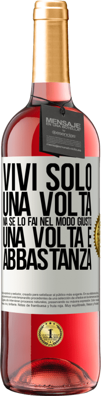 29,95 € Spedizione Gratuita | Vino rosato Edizione ROSÉ Vivi solo una volta, ma se lo fai nel modo giusto, una volta è abbastanza Etichetta Bianca. Etichetta personalizzabile Vino giovane Raccogliere 2024 Tempranillo