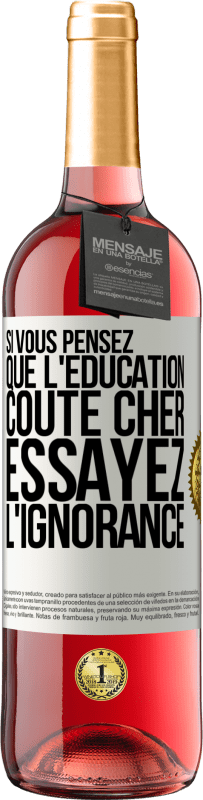 29,95 € Envoi gratuit | Vin rosé Édition ROSÉ Si vous pensez que l'éducation coûte cher, essayez l'ignorance Étiquette Blanche. Étiquette personnalisable Vin jeune Récolte 2024 Tempranillo