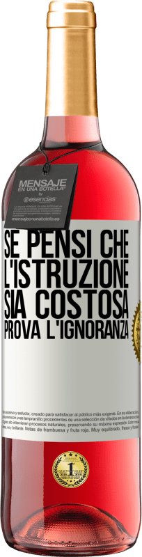 29,95 € Spedizione Gratuita | Vino rosato Edizione ROSÉ Se pensi che l'istruzione sia costosa, prova l'ignoranza Etichetta Bianca. Etichetta personalizzabile Vino giovane Raccogliere 2024 Tempranillo