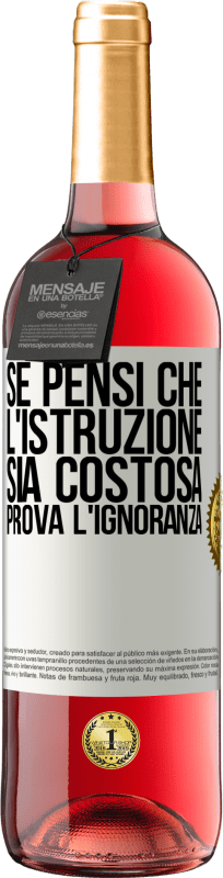 29,95 € Spedizione Gratuita | Vino rosato Edizione ROSÉ Se pensi che l'istruzione sia costosa, prova l'ignoranza Etichetta Bianca. Etichetta personalizzabile Vino giovane Raccogliere 2025 Tempranillo