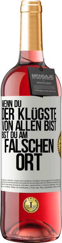 29,95 € Kostenloser Versand | Roséwein ROSÉ Ausgabe Wenn du der Klügste von allen bist, bist du am falschen Ort Weißes Etikett. Anpassbares Etikett Junger Wein Ernte 2024 Tempranillo