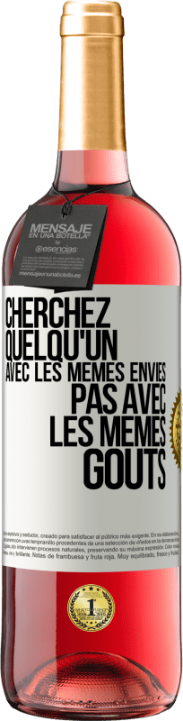 29,95 € Envoi gratuit | Vin rosé Édition ROSÉ Cherchez quelqu'un avec les mêmes envies pas avec les mêmes goûts Étiquette Blanche. Étiquette personnalisable Vin jeune Récolte 2024 Tempranillo