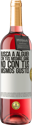 29,95 € Envío gratis | Vino Rosado Edición ROSÉ Busca a alguien con tus mismas ganas, no con tus mismos gustos Etiqueta Blanca. Etiqueta personalizable Vino joven Cosecha 2025 Tempranillo