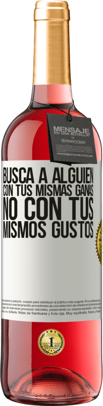 29,95 € Envío gratis | Vino Rosado Edición ROSÉ Busca a alguien con tus mismas ganas, no con tus mismos gustos Etiqueta Blanca. Etiqueta personalizable Vino joven Cosecha 2024 Tempranillo