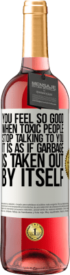 29,95 € Free Shipping | Rosé Wine ROSÉ Edition You feel so good when toxic people stop talking to you ... It is as if garbage is taken out by itself White Label. Customizable label Young wine Harvest 2025 Tempranillo