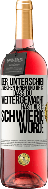 29,95 € Kostenloser Versand | Roséwein ROSÉ Ausgabe Der Unterschied zwischen ihnen und dir ist, dass du weitergemacht hast als es schwierig wurde Weißes Etikett. Anpassbares Etikett Junger Wein Ernte 2025 Tempranillo