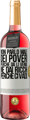 29,95 € Spedizione Gratuita | Vino rosato Edizione ROSÉ Non parlo male dei poveri, perché da lì vengo, né dai ricchi, perché ci vado Etichetta Bianca. Etichetta personalizzabile Vino giovane Raccogliere 2024 Tempranillo