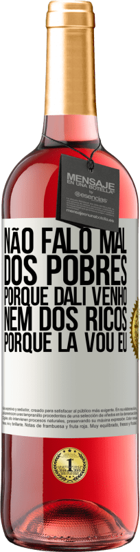 29,95 € Envio grátis | Vinho rosé Edição ROSÉ Não falo mal dos pobres, porque dali venho, nem dos ricos, porque lá vou eu Etiqueta Branca. Etiqueta personalizável Vinho jovem Colheita 2024 Tempranillo