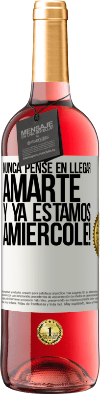 29,95 € Envio grátis | Vinho rosé Edição ROSÉ Eu nunca pensei em te amar. E já somos Amiércole! Etiqueta Branca. Etiqueta personalizável Vinho jovem Colheita 2024 Tempranillo