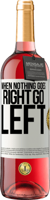 29,95 € Envoi gratuit | Vin rosé Édition ROSÉ When nothing goes right, go left Étiquette Blanche. Étiquette personnalisable Vin jeune Récolte 2023 Tempranillo