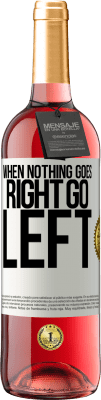 29,95 € Envío gratis | Vino Rosado Edición ROSÉ When nothing goes right, go left Etiqueta Blanca. Etiqueta personalizable Vino joven Cosecha 2025 Tempranillo