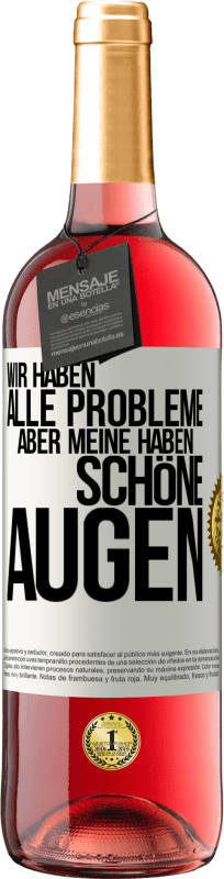 29,95 € Kostenloser Versand | Roséwein ROSÉ Ausgabe Wir haben alle Probleme, aber meine haben schöne Augen Weißes Etikett. Anpassbares Etikett Junger Wein Ernte 2024 Tempranillo