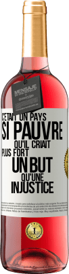 29,95 € Envoi gratuit | Vin rosé Édition ROSÉ C'était un pays si pauvre qu'il criait plus fort un but qu'une injustice Étiquette Blanche. Étiquette personnalisable Vin jeune Récolte 2024 Tempranillo