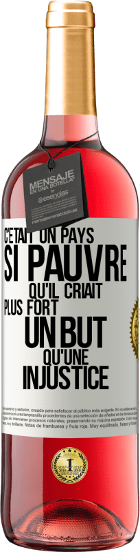 29,95 € Envoi gratuit | Vin rosé Édition ROSÉ C'était un pays si pauvre qu'il criait plus fort un but qu'une injustice Étiquette Blanche. Étiquette personnalisable Vin jeune Récolte 2024 Tempranillo