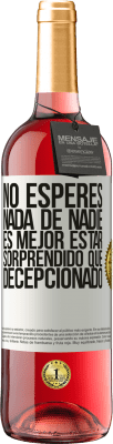 29,95 € Envío gratis | Vino Rosado Edición ROSÉ No esperes nada de nadie. Es mejor estar sorprendido que decepcionado Etiqueta Blanca. Etiqueta personalizable Vino joven Cosecha 2024 Tempranillo