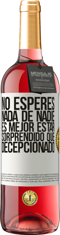 29,95 € Envío gratis | Vino Rosado Edición ROSÉ No esperes nada de nadie. Es mejor estar sorprendido que decepcionado Etiqueta Blanca. Etiqueta personalizable Vino joven Cosecha 2024 Tempranillo