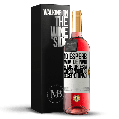 «No esperes nada de nadie. Es mejor estar sorprendido que decepcionado» Edición ROSÉ