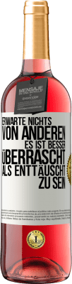 29,95 € Kostenloser Versand | Roséwein ROSÉ Ausgabe Erwarte nichts von anderen. Es ist besser überrascht als enttäuscht zu sein Weißes Etikett. Anpassbares Etikett Junger Wein Ernte 2024 Tempranillo