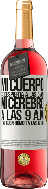 29,95 € Envío gratis | Vino Rosado Edición ROSÉ Mi cuerpo se despierta a las 6 a.m. Mi cerebro a las 9 a.m. y mi buen humor a las 12 p.m Etiqueta Blanca. Etiqueta personalizable Vino joven Cosecha 2024 Tempranillo