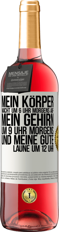 29,95 € Kostenloser Versand | Roséwein ROSÉ Ausgabe Mein Körper wacht um 6 Uhr morgens auf. Mein Gehirn um 9 Uhr morgens. Und meine gute Laune um 12 Uhr Weißes Etikett. Anpassbares Etikett Junger Wein Ernte 2024 Tempranillo