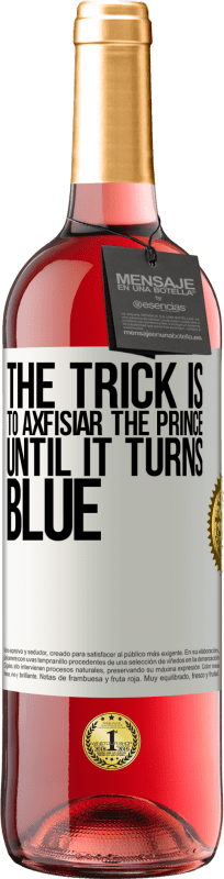 29,95 € Free Shipping | Rosé Wine ROSÉ Edition The trick is to axfisiar the prince until it turns blue White Label. Customizable label Young wine Harvest 2024 Tempranillo