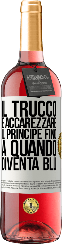 29,95 € Spedizione Gratuita | Vino rosato Edizione ROSÉ Il trucco è accarezzare il principe fino a quando diventa blu Etichetta Bianca. Etichetta personalizzabile Vino giovane Raccogliere 2024 Tempranillo