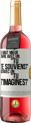 29,95 € Envoi gratuit | Vin rosé Édition ROSÉ Il vaut mieux vivre avec un: "Tu te souviens?" qu'avec un: "Tu t'imagines?" Étiquette Blanche. Étiquette personnalisable Vin jeune Récolte 2024 Tempranillo