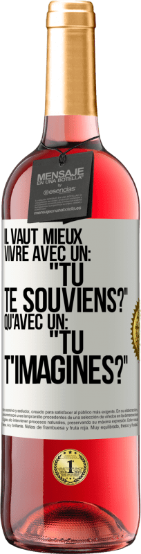 29,95 € Envoi gratuit | Vin rosé Édition ROSÉ Il vaut mieux vivre avec un: "Tu te souviens?" qu'avec un: "Tu t'imagines?" Étiquette Blanche. Étiquette personnalisable Vin jeune Récolte 2024 Tempranillo