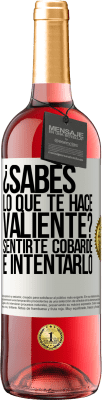 29,95 € Envío gratis | Vino Rosado Edición ROSÉ ¿Sabes lo que te hace valiente? Sentirte cobarde e intentarlo Etiqueta Blanca. Etiqueta personalizable Vino joven Cosecha 2025 Tempranillo