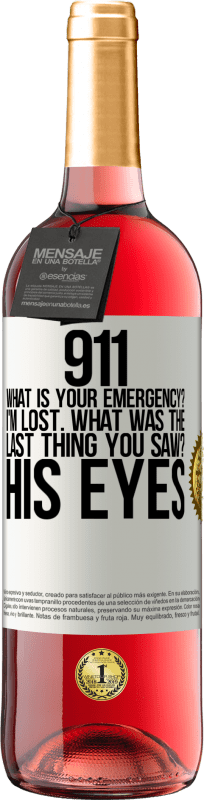 29,95 € Free Shipping | Rosé Wine ROSÉ Edition 911 what is your emergency? I'm lost. What was the last thing you saw? His eyes White Label. Customizable label Young wine Harvest 2023 Tempranillo