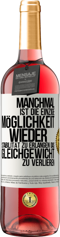 29,95 € Kostenloser Versand | Roséwein ROSÉ Ausgabe Manchmal ist die einzige Möglichkeit, wieder Stabilität zu erlangen, das Gleichgewicht zu verlieren Weißes Etikett. Anpassbares Etikett Junger Wein Ernte 2024 Tempranillo