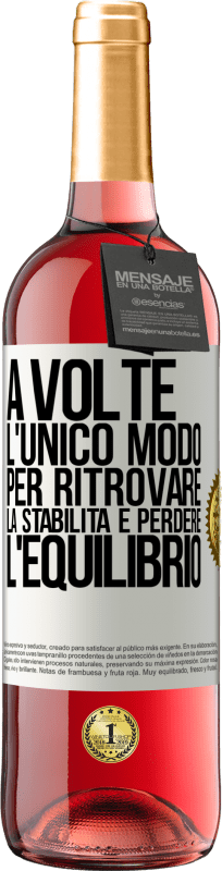 29,95 € Spedizione Gratuita | Vino rosato Edizione ROSÉ A volte, l'unico modo per ritrovare la stabilità è perdere l'equilibrio Etichetta Bianca. Etichetta personalizzabile Vino giovane Raccogliere 2024 Tempranillo