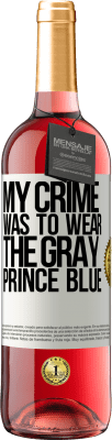 29,95 € Free Shipping | Rosé Wine ROSÉ Edition My crime was to wear the gray prince blue White Label. Customizable label Young wine Harvest 2023 Tempranillo