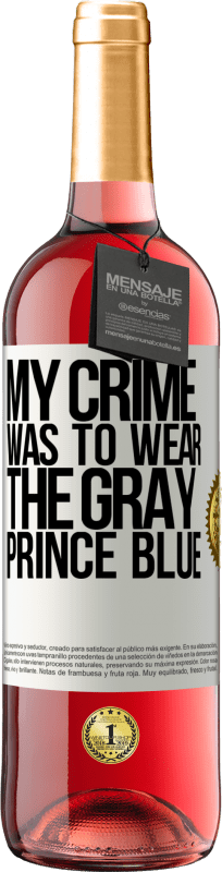 29,95 € Free Shipping | Rosé Wine ROSÉ Edition My crime was to wear the gray prince blue White Label. Customizable label Young wine Harvest 2022 Tempranillo