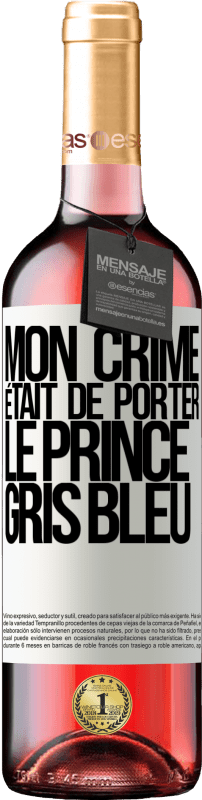 29,95 € Envoi gratuit | Vin rosé Édition ROSÉ Mon crime était de porter le prince gris bleu Étiquette Blanche. Étiquette personnalisable Vin jeune Récolte 2025 Tempranillo