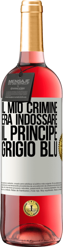 29,95 € Spedizione Gratuita | Vino rosato Edizione ROSÉ Il mio crimine era indossare il principe grigio blu Etichetta Bianca. Etichetta personalizzabile Vino giovane Raccogliere 2024 Tempranillo