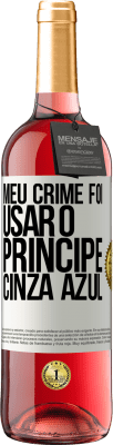 29,95 € Envio grátis | Vinho rosé Edição ROSÉ Meu crime foi usar o príncipe cinza azul Etiqueta Branca. Etiqueta personalizável Vinho jovem Colheita 2024 Tempranillo