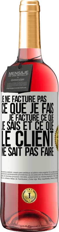 29,95 € Envoi gratuit | Vin rosé Édition ROSÉ Je ne facture pas ce que je fais, je facture ce que je sais et ce que le client ne sait pas faire Étiquette Blanche. Étiquette personnalisable Vin jeune Récolte 2024 Tempranillo