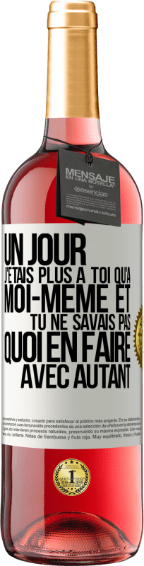 29,95 € Envoi gratuit | Vin rosé Édition ROSÉ Un jour j'étais plus à toi qu'à moi-même et tu ne savais pas quoi en faire avec autant Étiquette Blanche. Étiquette personnalisable Vin jeune Récolte 2024 Tempranillo