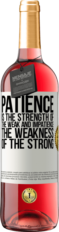 29,95 € Free Shipping | Rosé Wine ROSÉ Edition Patience is the strength of the weak and impatience, the weakness of the strong White Label. Customizable label Young wine Harvest 2023 Tempranillo