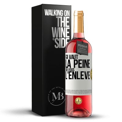 «Ça vaut la peine qui vous l'enlève» Édition ROSÉ