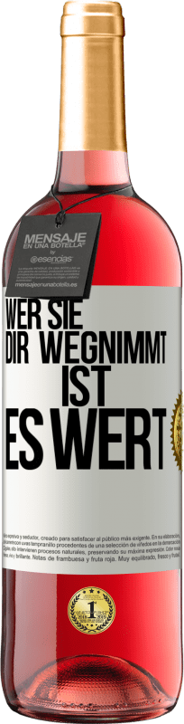 29,95 € Kostenloser Versand | Roséwein ROSÉ Ausgabe Wer sie dir wegnimmt ist es wert Weißes Etikett. Anpassbares Etikett Junger Wein Ernte 2024 Tempranillo