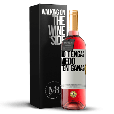 «No tengas miedo, ten ganas» Edición ROSÉ