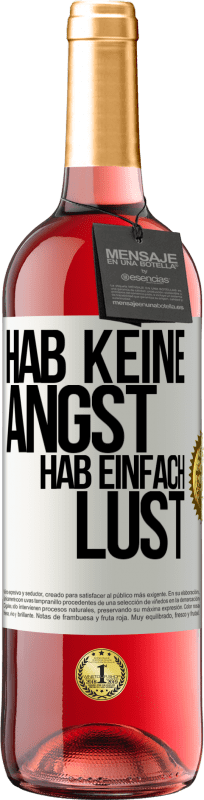 29,95 € Kostenloser Versand | Roséwein ROSÉ Ausgabe Hab keine Angst, hab einfach Lust Weißes Etikett. Anpassbares Etikett Junger Wein Ernte 2024 Tempranillo