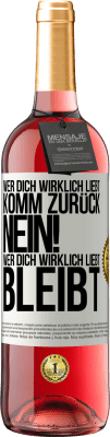 29,95 € Kostenloser Versand | Roséwein ROSÉ Ausgabe Wer dich wirklich liebt, komm zurück. Nein! Wer dich wirklich liebt, bleibt Weißes Etikett. Anpassbares Etikett Junger Wein Ernte 2023 Tempranillo