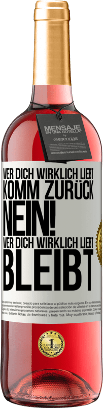 29,95 € Kostenloser Versand | Roséwein ROSÉ Ausgabe Wer dich wirklich liebt, komm zurück. Nein! Wer dich wirklich liebt, bleibt Weißes Etikett. Anpassbares Etikett Junger Wein Ernte 2024 Tempranillo